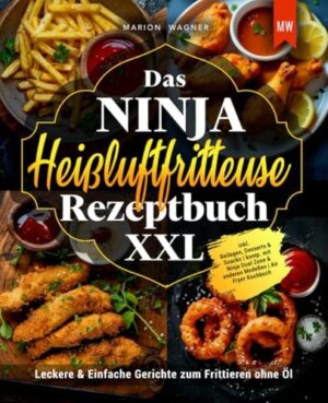 Das Ninja Heißluftfritteuse Rezeptbuch XXL: Leckere Rezepte zum Frittieren ohne Öl inkl. Beilagen, Deserturi & Gustări | Ninja Kochbuch ... Dual Zone & anderen Modellen (ediție germană)